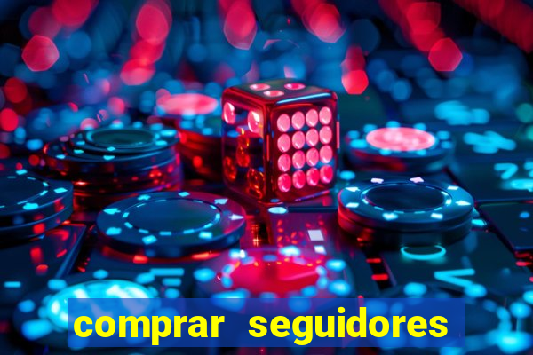 comprar seguidores que interagem